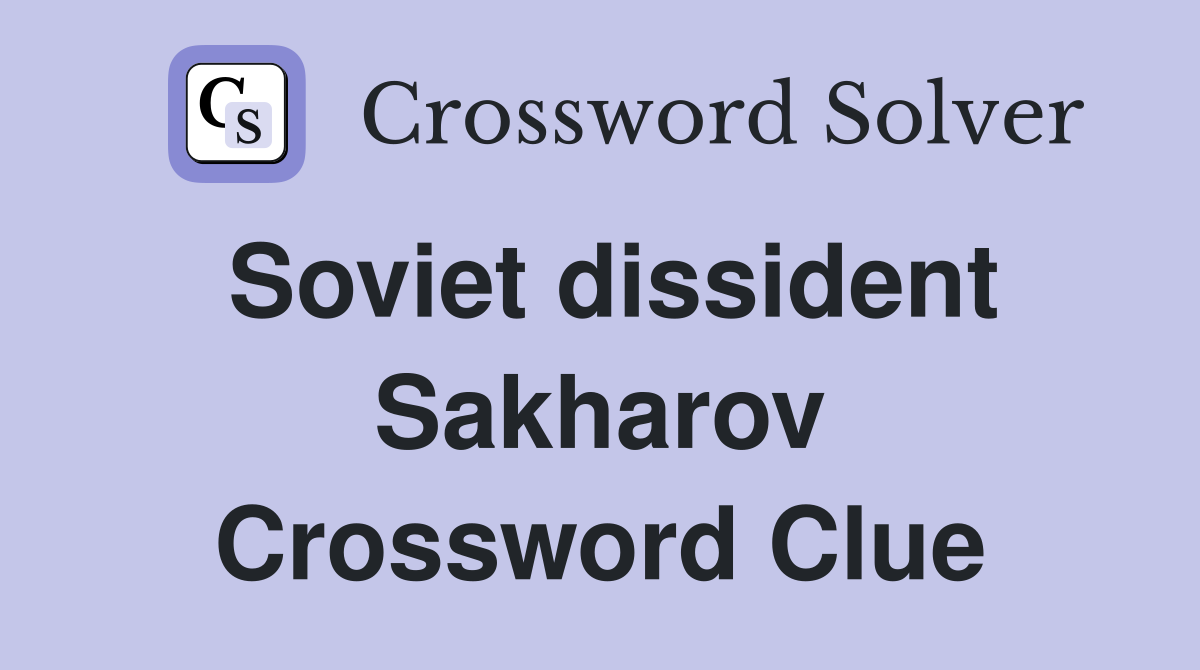 Soviet dissident Sakharov Crossword Clue