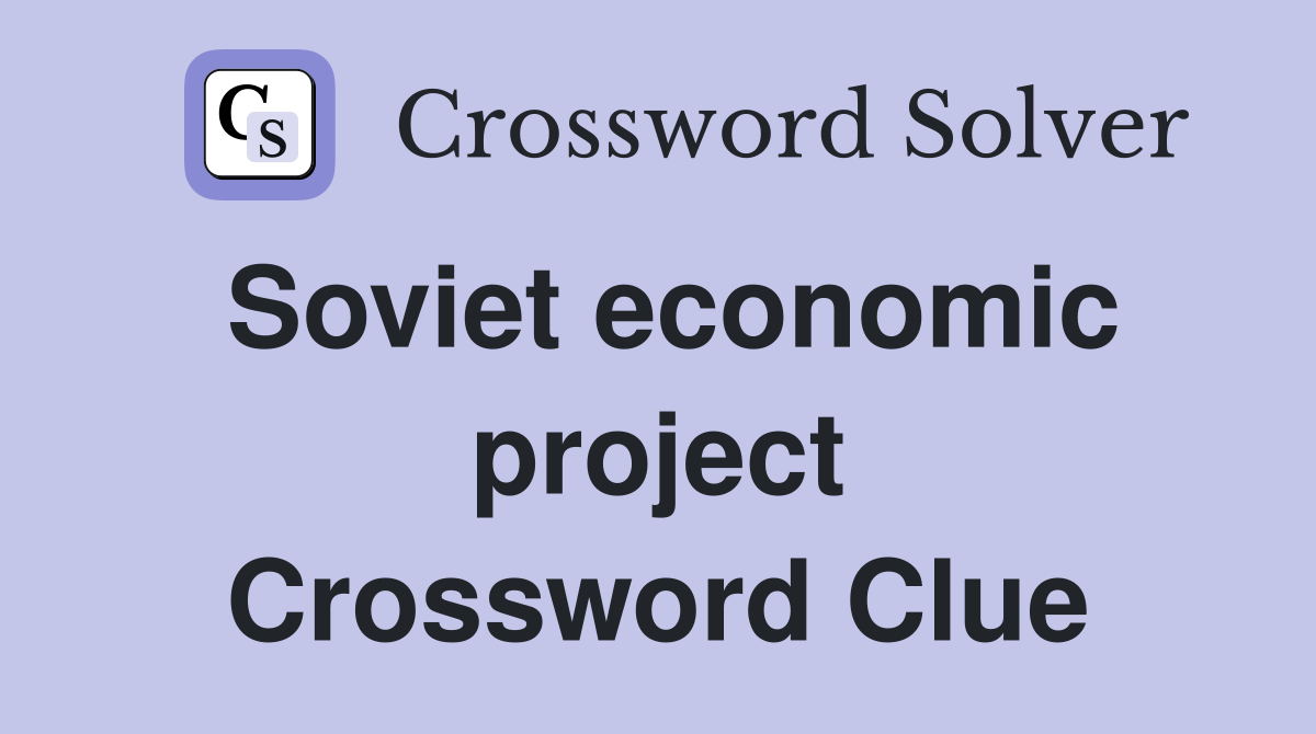 Soviet economic project Crossword Clue