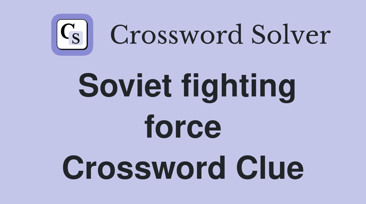 Soviet fighting force Crossword Clue