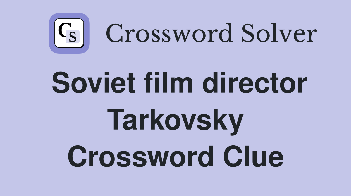 Soviet film director Tarkovsky Crossword Clue