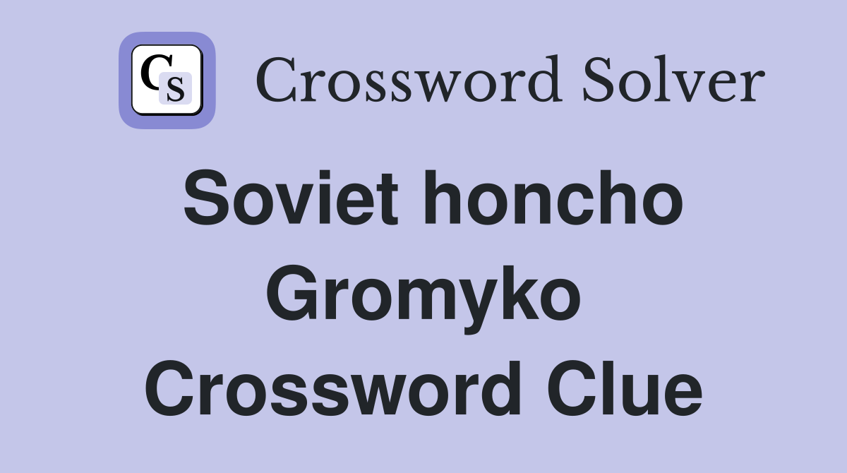 Soviet honcho Gromyko Crossword Clue