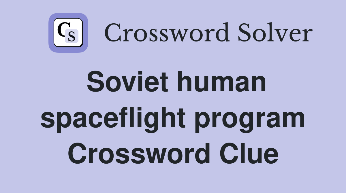 Soviet human spaceflight program Crossword Clue
