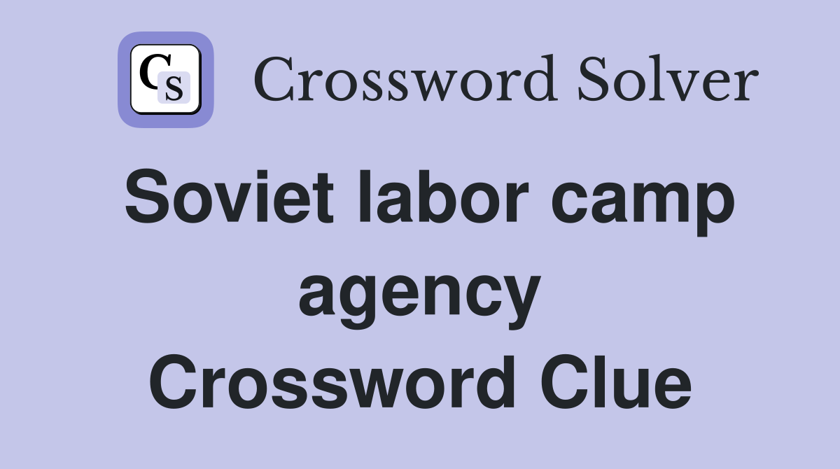 Soviet labor camp agency Crossword Clue