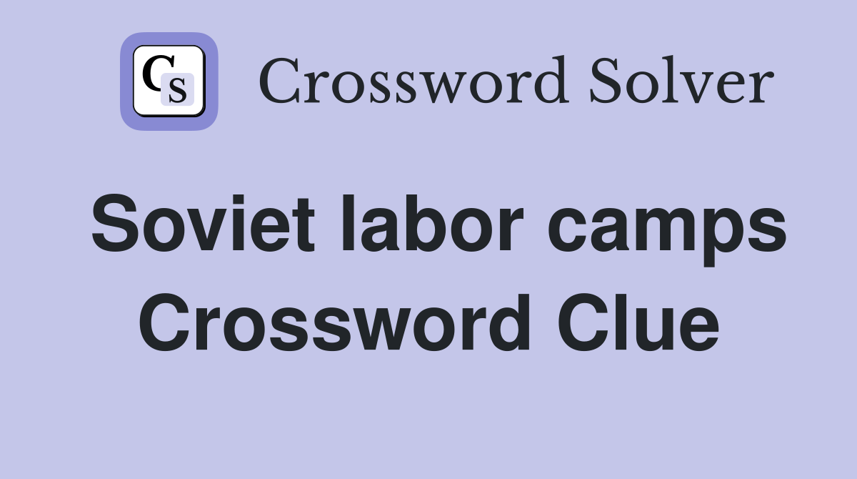 Soviet labor camps Crossword Clue