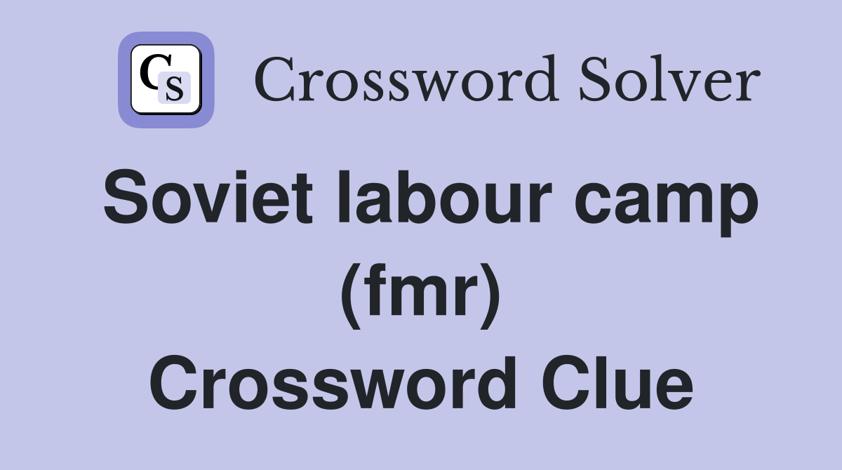 Soviet labour camp (fmr) Crossword Clue