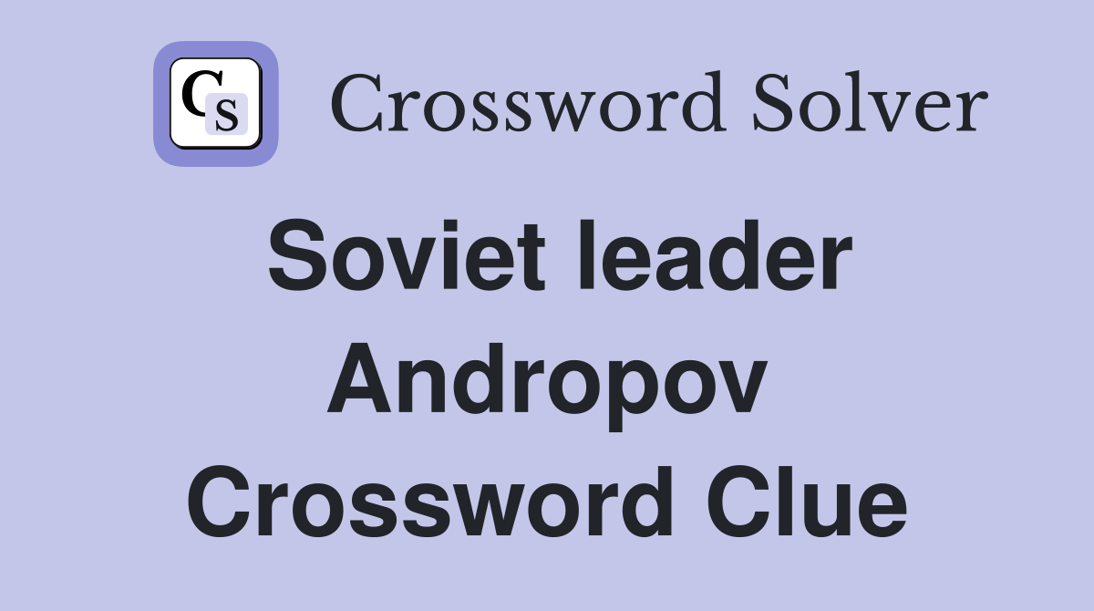 Soviet leader Andropov Crossword Clue