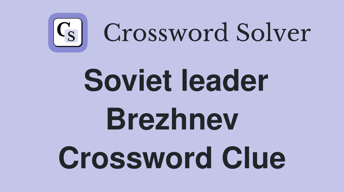 Soviet leader Brezhnev Crossword Clue