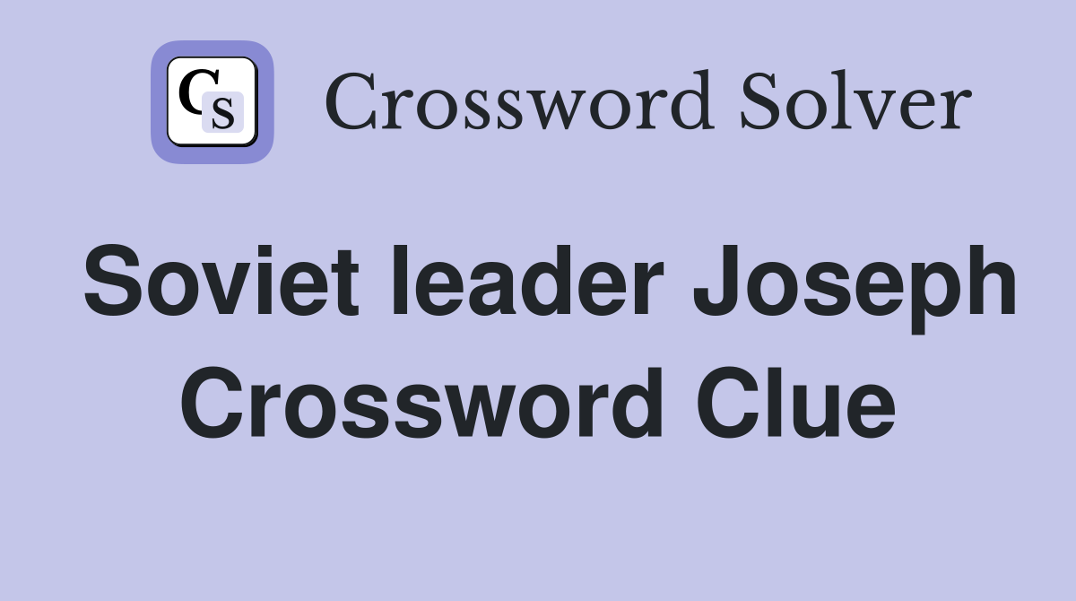 Soviet leader Joseph Crossword Clue