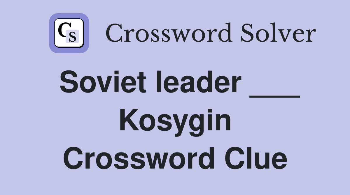 Soviet leader ___ Kosygin Crossword Clue