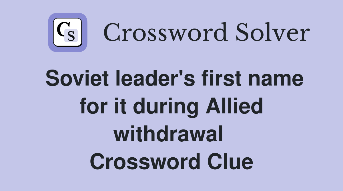 Soviet leader's first name for it during Allied withdrawal  Crossword Clue
