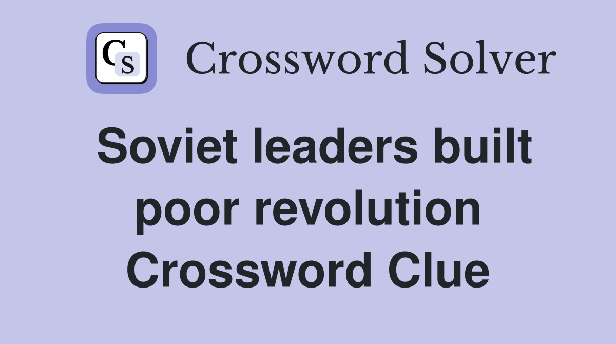 Soviet leaders built poor revolution Crossword Clue