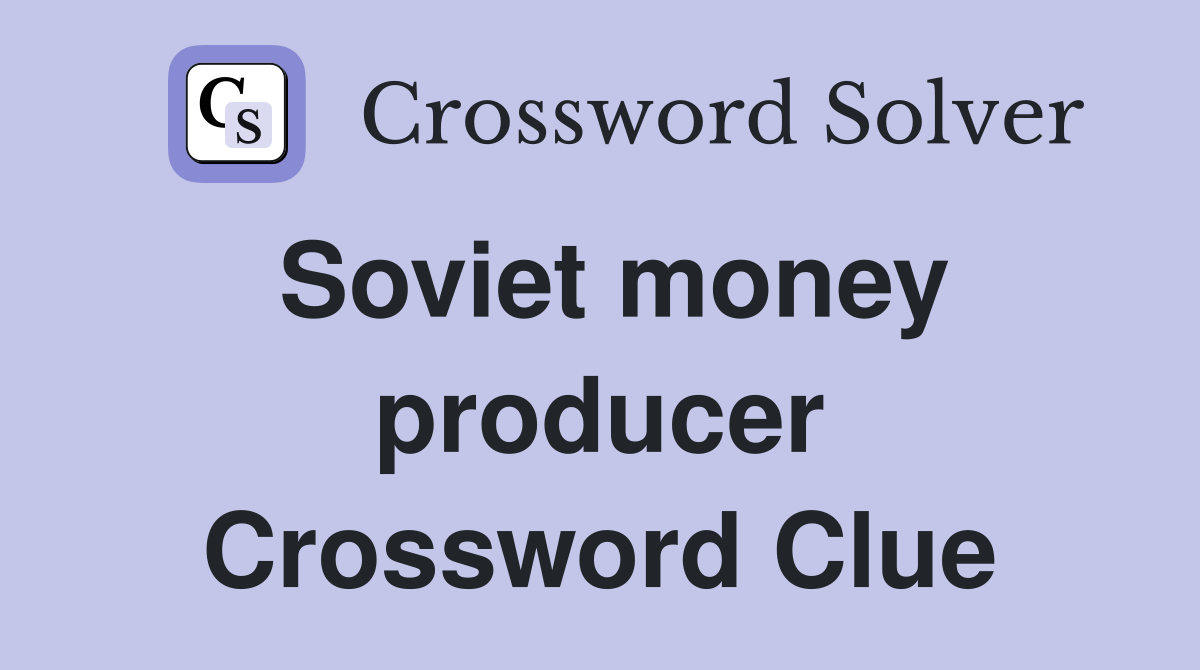 Soviet money producer Crossword Clue