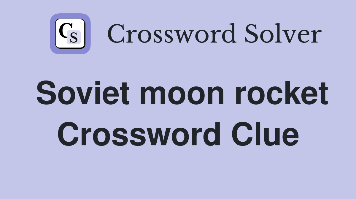 Soviet moon rocket Crossword Clue