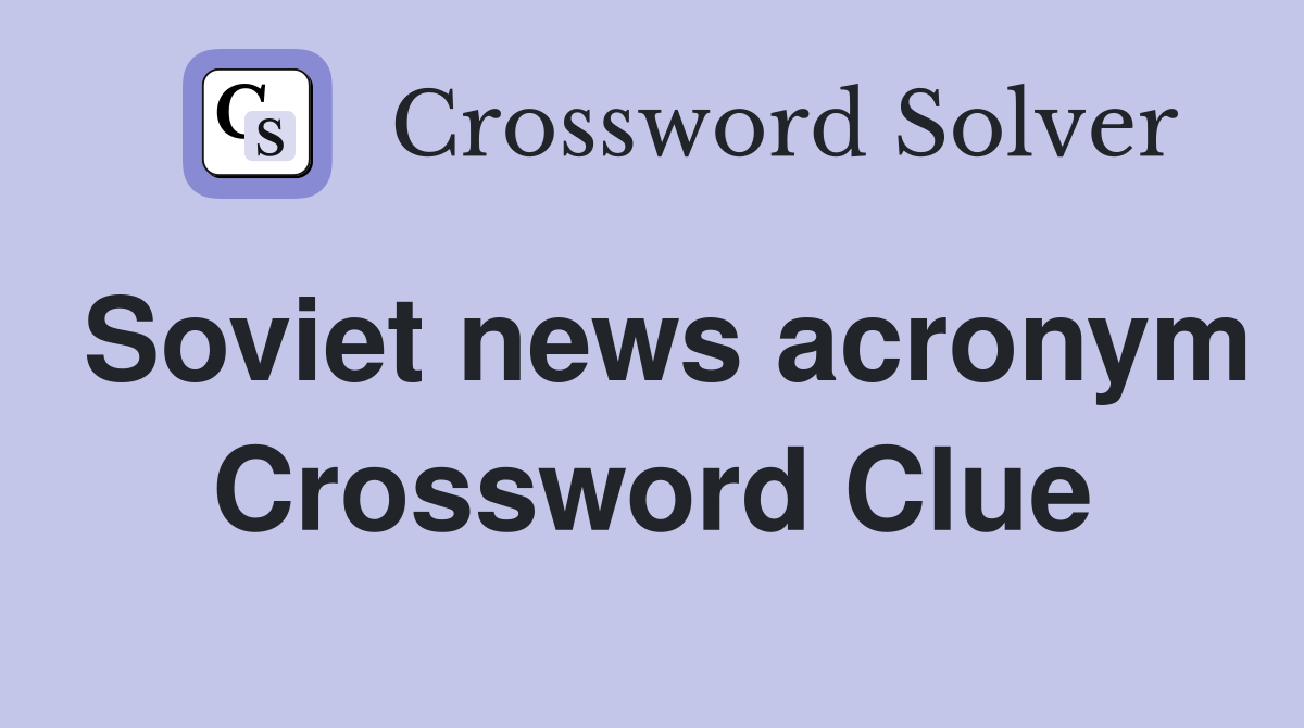Soviet news acronym Crossword Clue