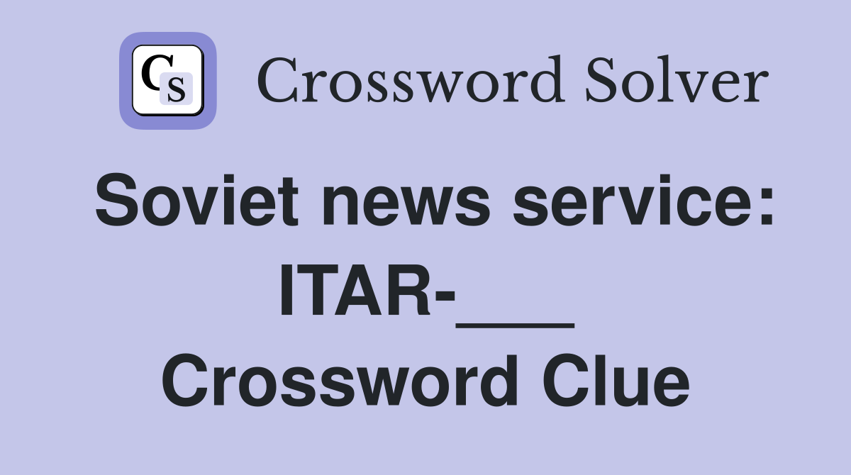 Soviet news service: ITAR-___ Crossword Clue