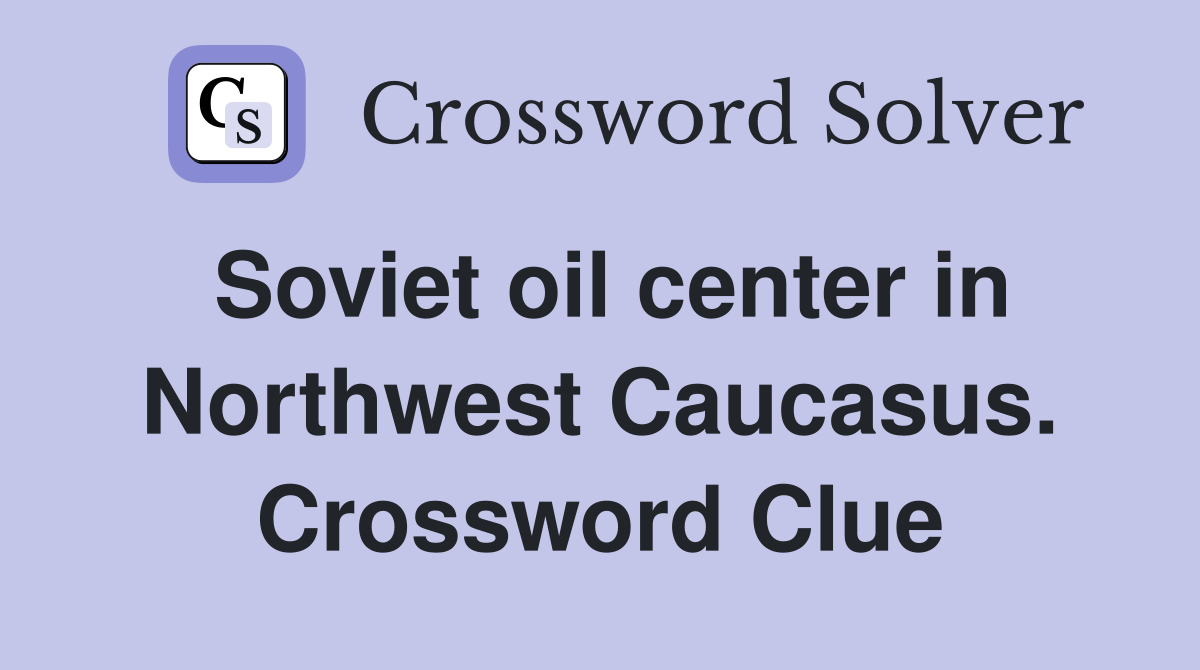 Soviet oil center in Northwest Caucasus. Crossword Clue