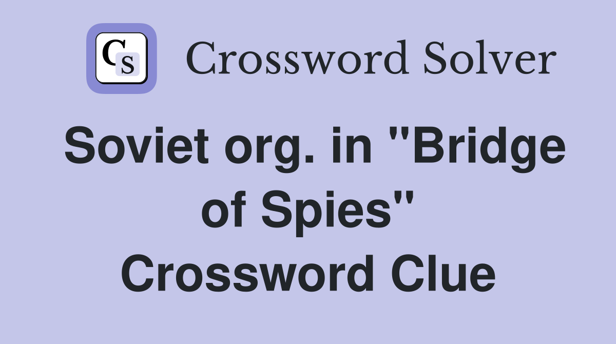 Soviet org. in "Bridge of Spies" Crossword Clue