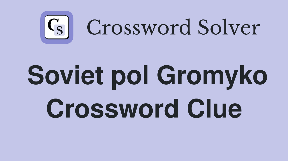 Soviet pol Gromyko Crossword Clue