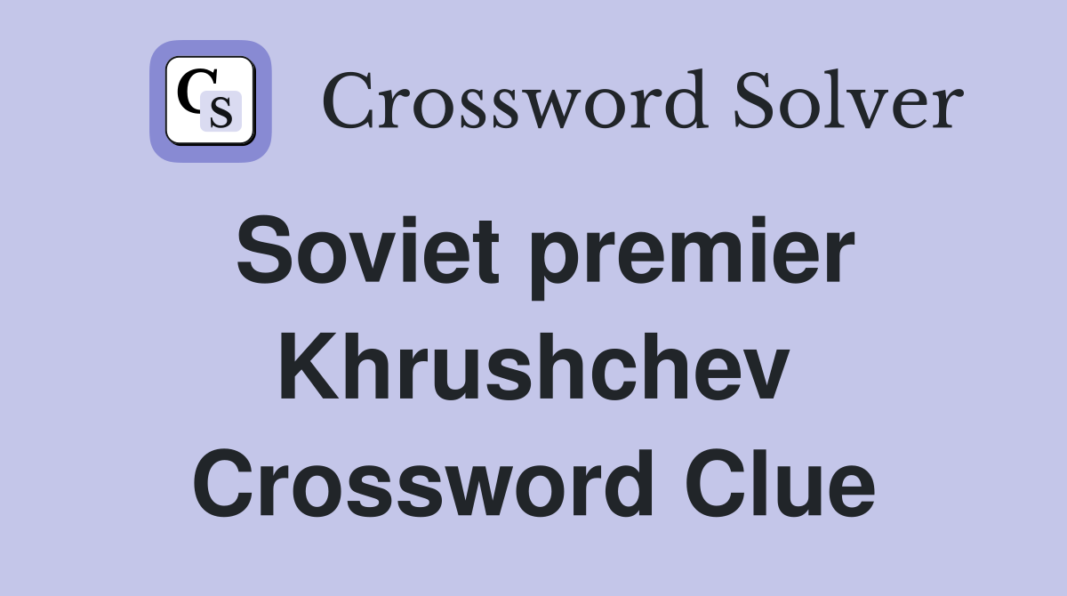 Soviet premier Khrushchev Crossword Clue