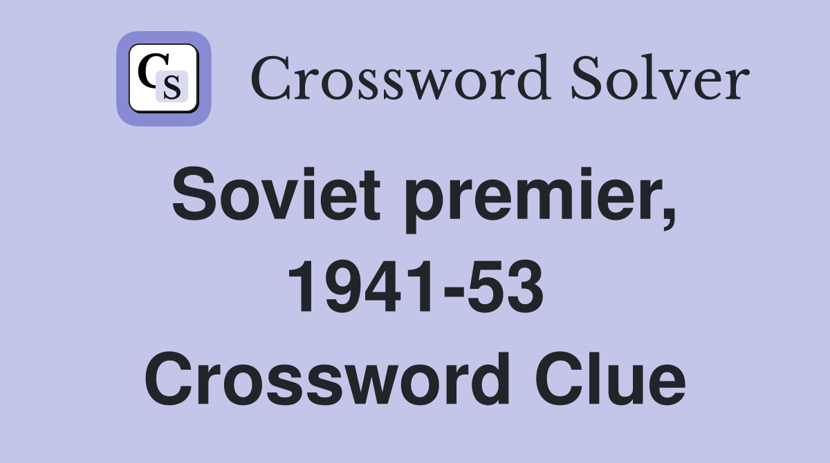 Soviet premier, 1941-53 Crossword Clue