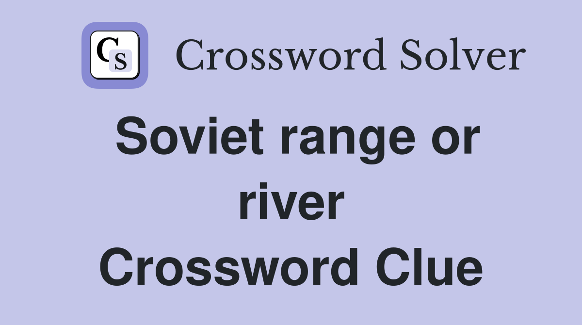 Soviet range or river Crossword Clue