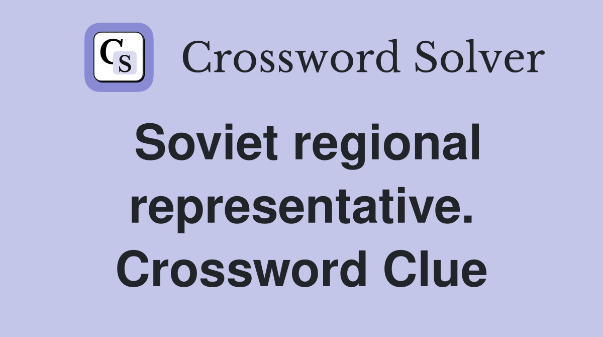 Soviet regional representative. Crossword Clue