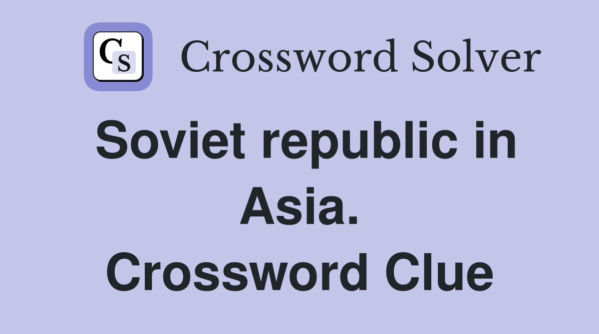 Soviet republic in Asia. Crossword Clue