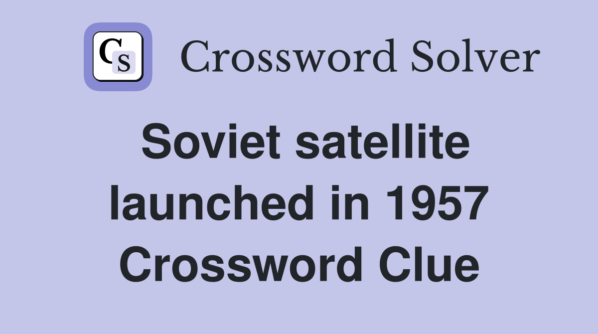 Soviet satellite launched in 1957 Crossword Clue