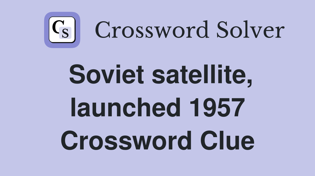 Soviet satellite, launched 1957 Crossword Clue