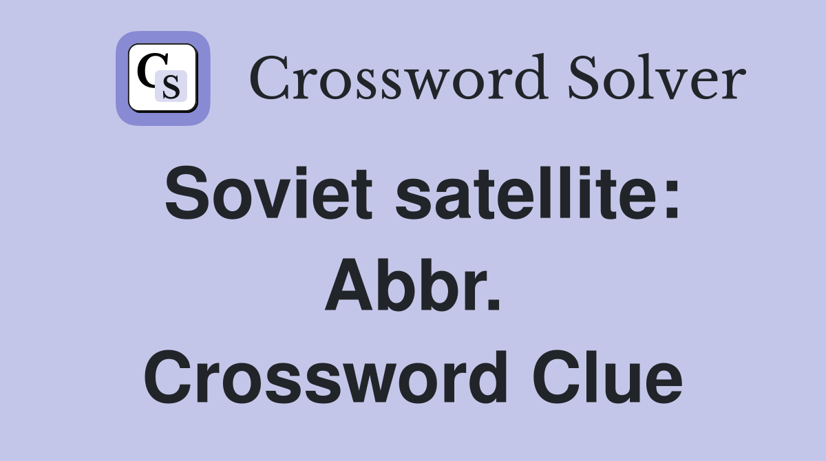 Soviet satellite: Abbr. Crossword Clue