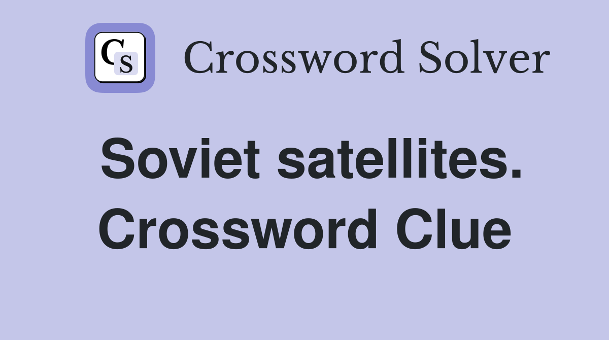 Soviet satellites. Crossword Clue