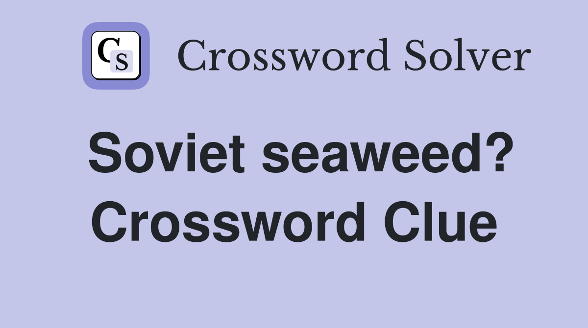 Soviet seaweed? Crossword Clue