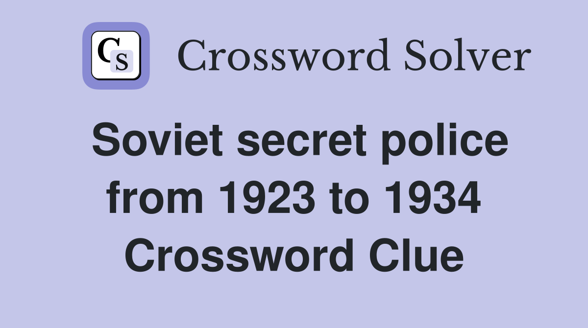 Soviet secret police from 1923 to 1934 Crossword Clue