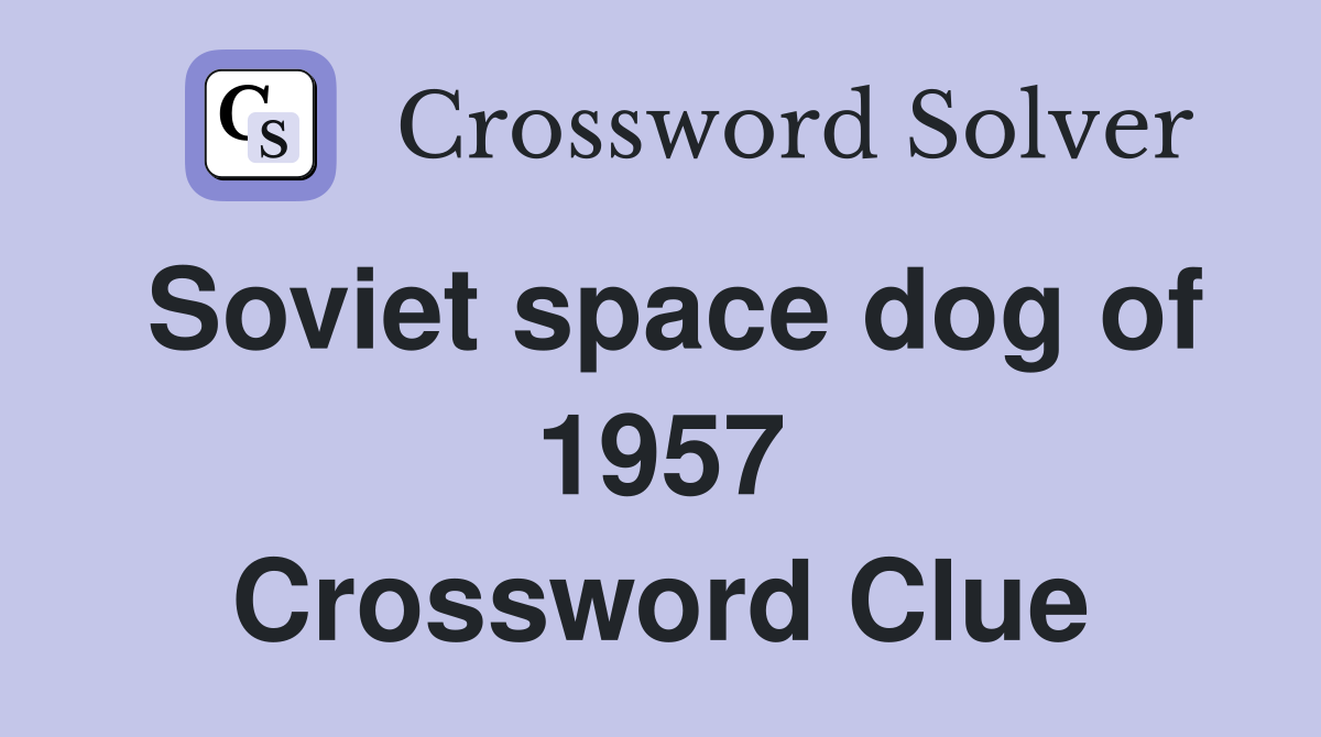 Soviet space dog of 1957 Crossword Clue