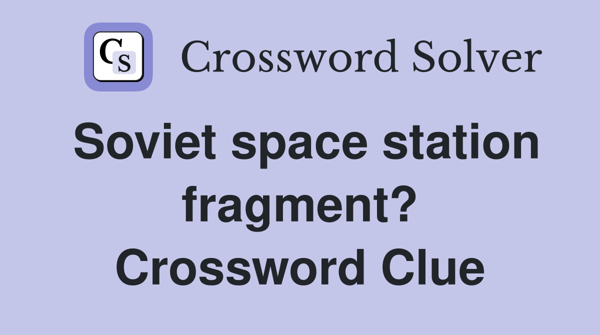 Soviet space station fragment? Crossword Clue