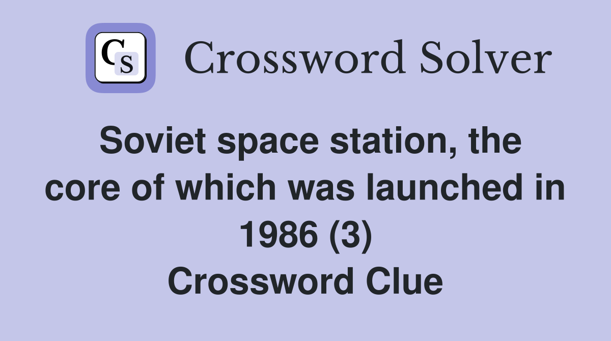 Soviet space station, the core of which was launched in 1986 (3) Crossword Clue