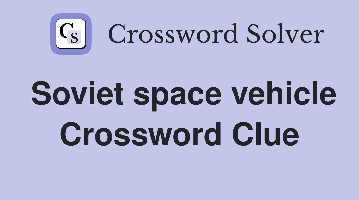 Soviet space vehicle Crossword Clue