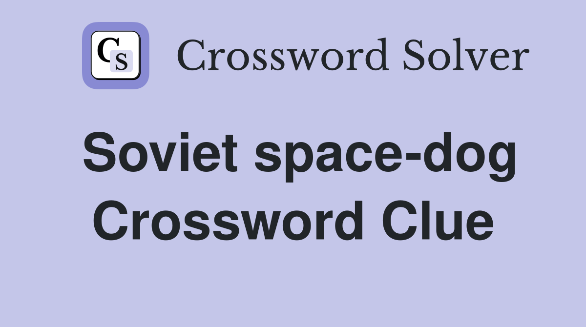 Soviet space-dog Crossword Clue