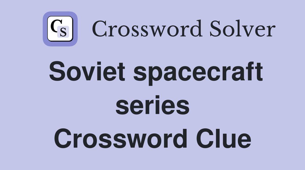 Soviet spacecraft series Crossword Clue