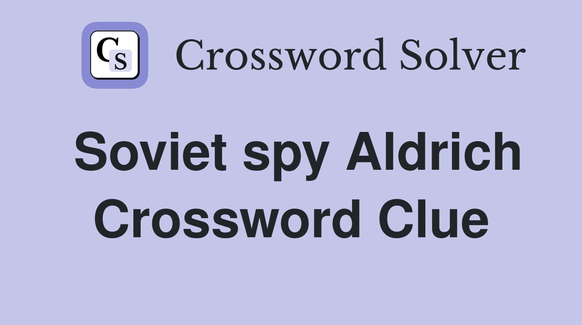 Soviet spy Aldrich Crossword Clue