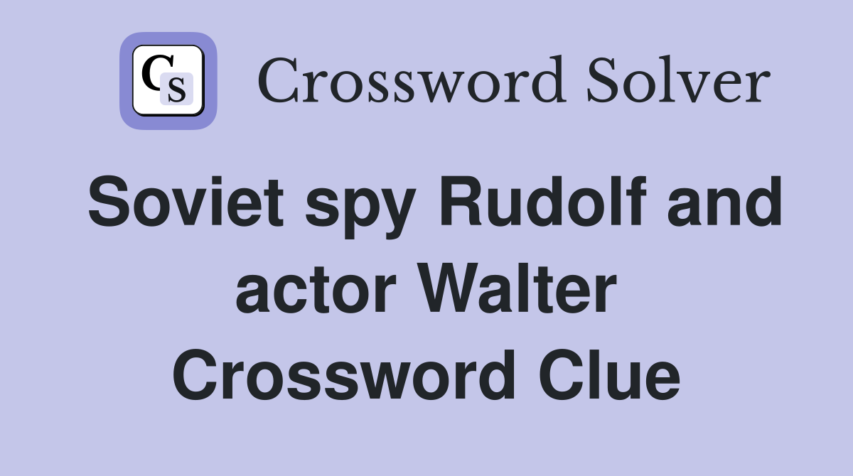 Soviet spy Rudolf and actor Walter Crossword Clue