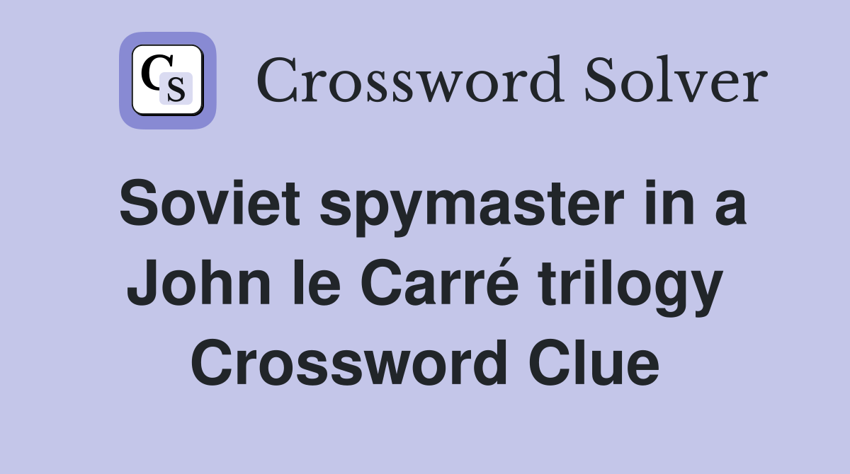 Soviet spymaster in a John le Carré trilogy Crossword Clue