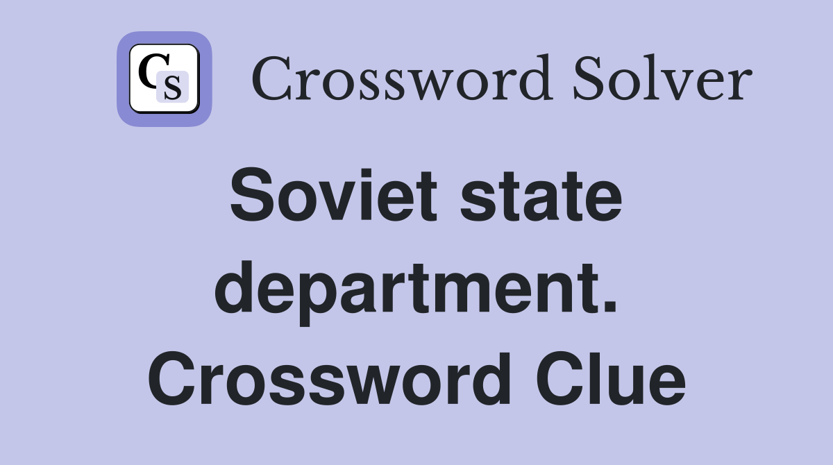 Soviet state department. Crossword Clue