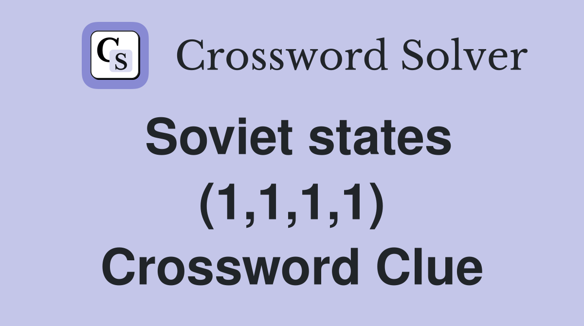 Soviet states (1,1,1,1) Crossword Clue