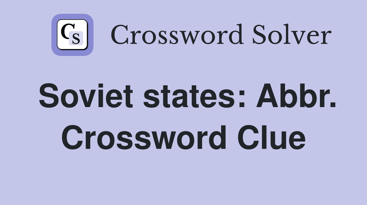 Soviet states: Abbr. Crossword Clue