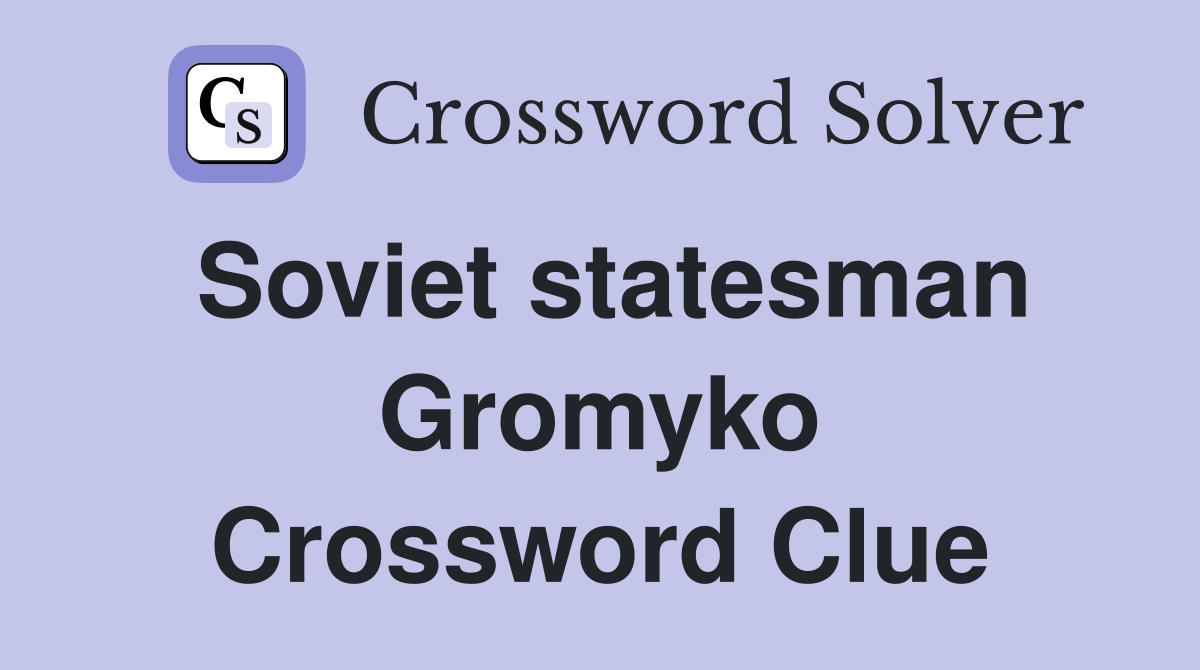 Soviet statesman Gromyko Crossword Clue