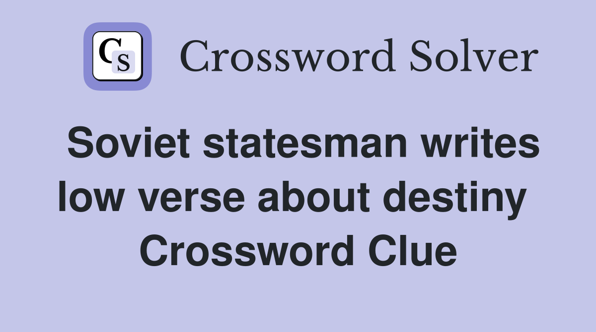 Soviet statesman writes low verse about destiny  Crossword Clue