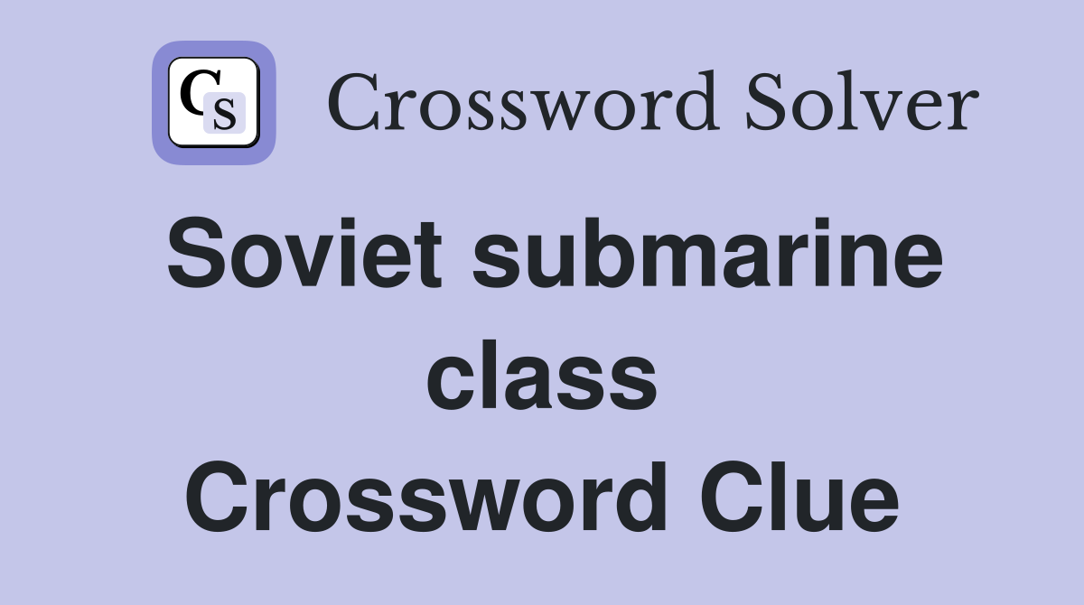 Soviet submarine class Crossword Clue