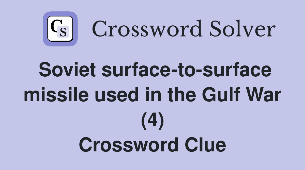 Soviet surface-to-surface missile used in the Gulf War (4) Crossword Clue