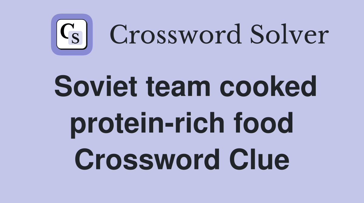 Soviet team cooked protein-rich food Crossword Clue